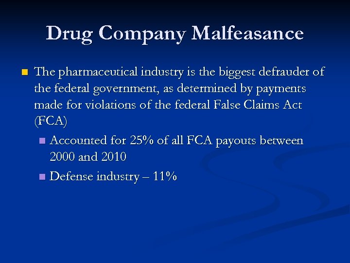 Drug Company Malfeasance n The pharmaceutical industry is the biggest defrauder of the federal