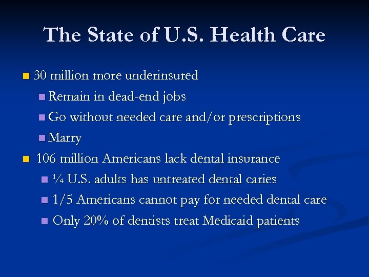The State of U. S. Health Care n 30 million more underinsured n Remain