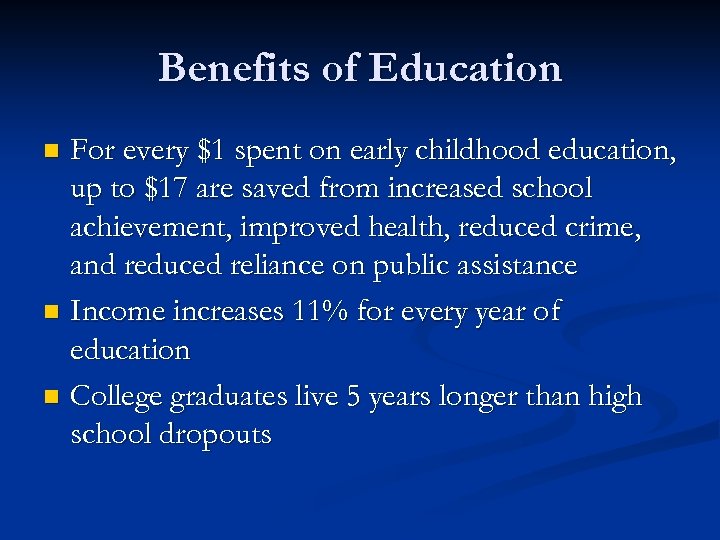 Benefits of Education For every $1 spent on early childhood education, up to $17