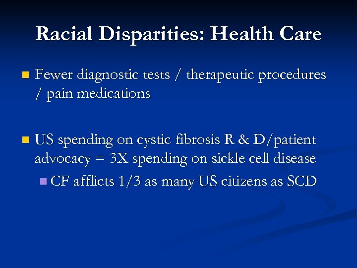 Racial Disparities: Health Care n Fewer diagnostic tests / therapeutic procedures / pain medications