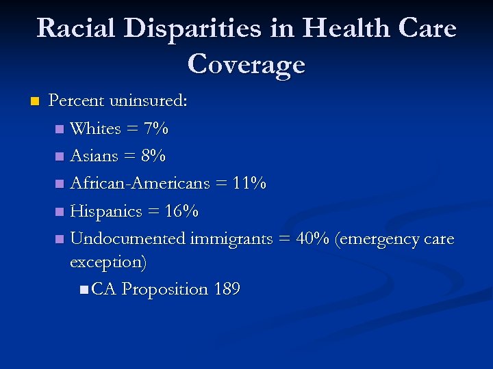 Racial Disparities in Health Care Coverage n Percent uninsured: n Whites = 7% n