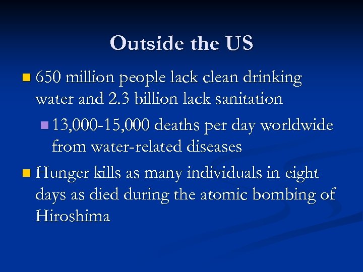 Outside the US n 650 million people lack clean drinking water and 2. 3