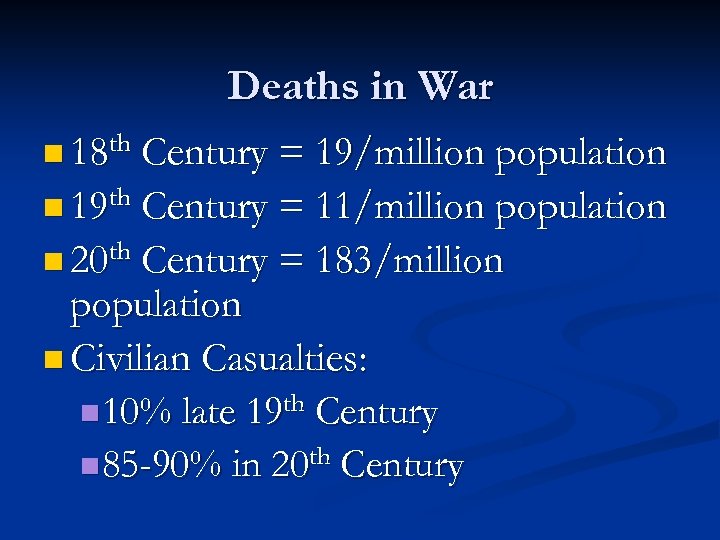 Deaths in War n 18 th Century = 19/million population n 19 th Century