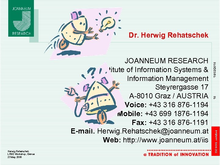 Herwig Rehatschek LREC Workshop, Genoa 23 May 2006 18 ISO 9001 certified JOANNEUM RESEARCH
