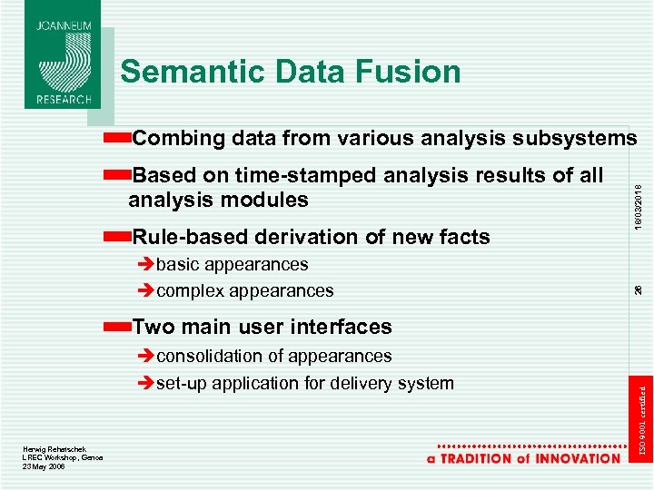 Semantic Data Fusion Rule-based derivation of new facts èbasic appearances ècomplex appearances 26 Based