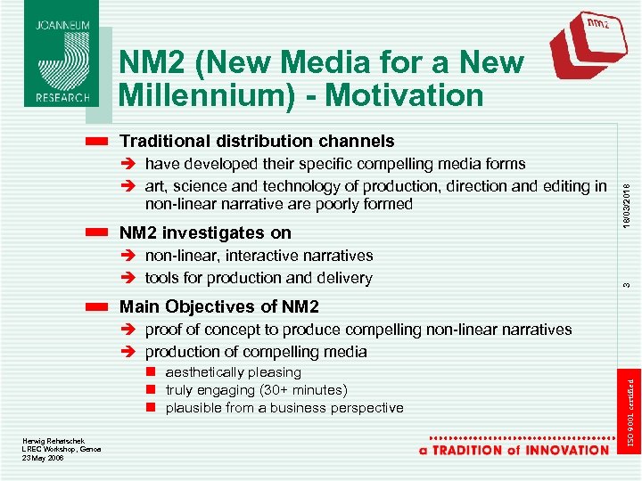 NM 2 (New Media for a New Millennium) - Motivation NM 2 investigates on