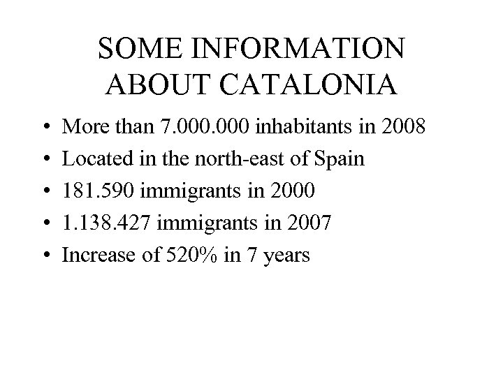 SOME INFORMATION ABOUT CATALONIA • • • More than 7. 000 inhabitants in 2008