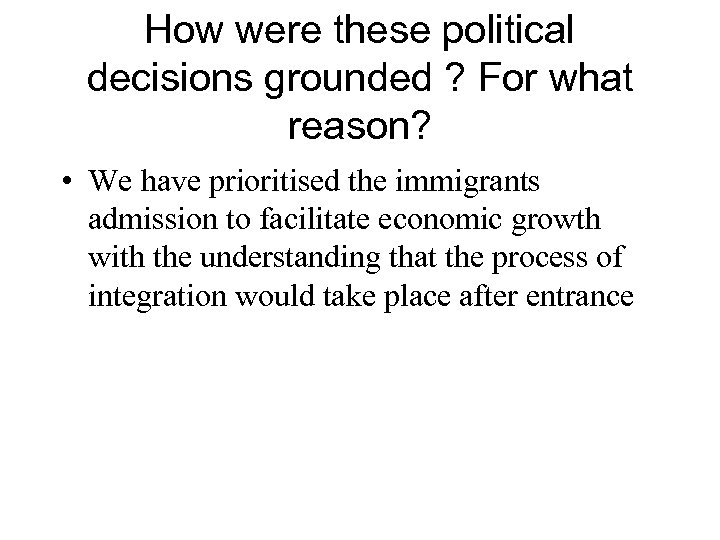 How were these political decisions grounded ? For what reason? • We have prioritised
