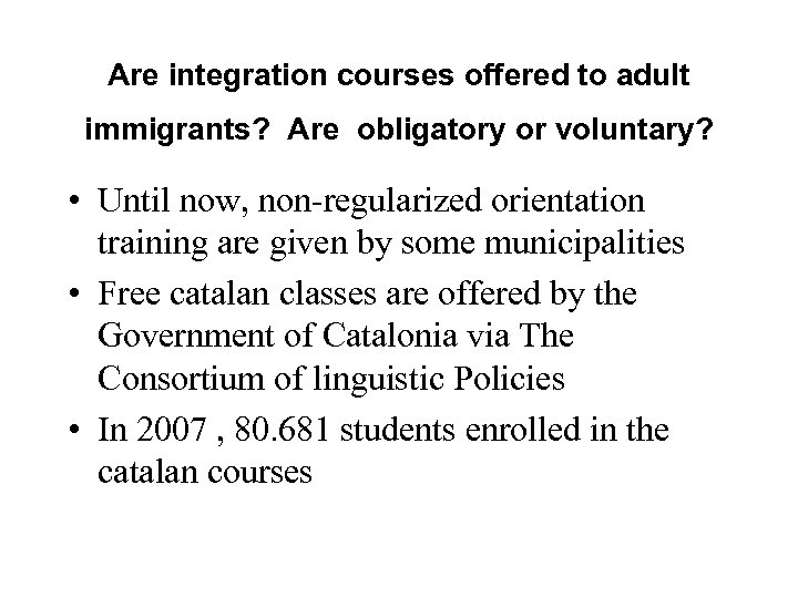 Are integration courses offered to adult immigrants? Are obligatory or voluntary? • Until now,