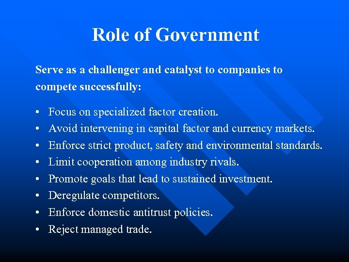 Role of Government Serve as a challenger and catalyst to companies to compete successfully: