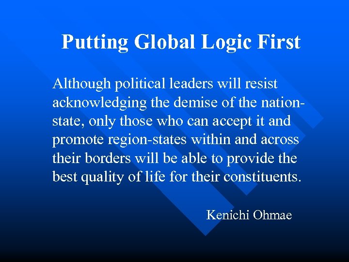 Putting Global Logic First Although political leaders will resist acknowledging the demise of the