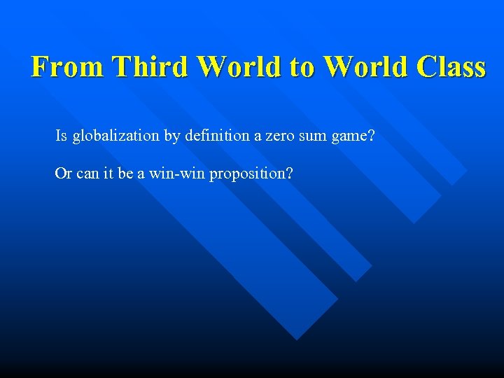 From Third World to World Class Is globalization by definition a zero sum game?
