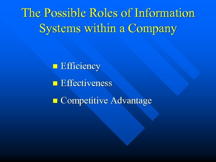 The Possible Roles of Information Systems within a Company n Efficiency n Effectiveness n