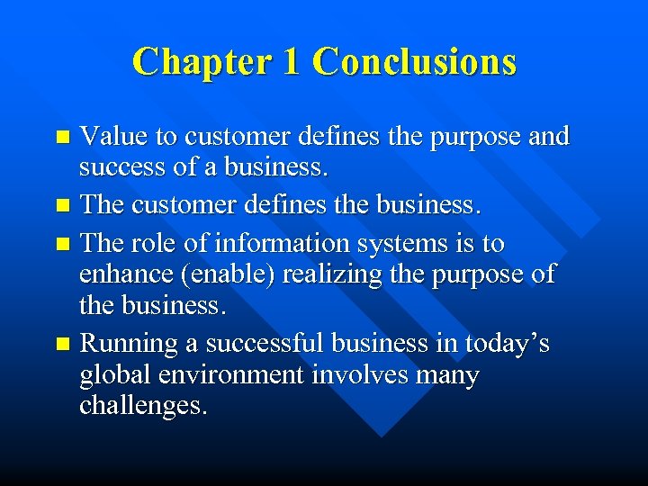 Chapter 1 Conclusions Value to customer defines the purpose and success of a business.