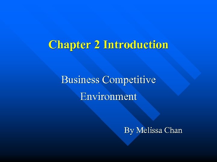 Chapter 2 Introduction Business Competitive Environment By Melissa Chan 