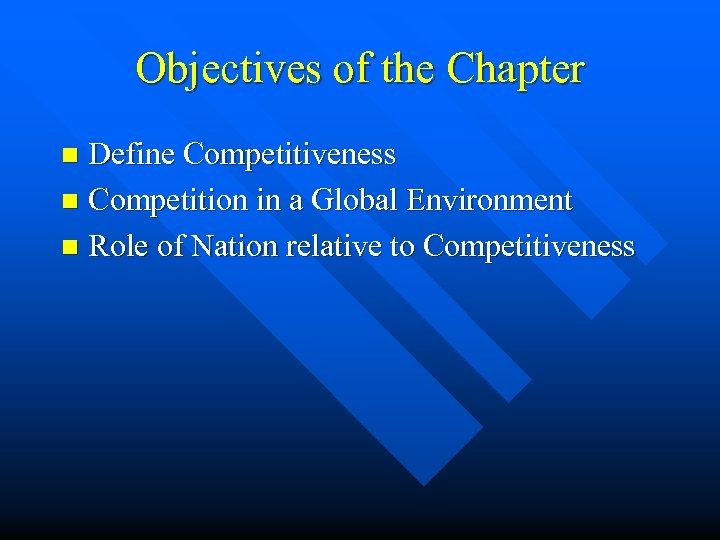 Objectives of the Chapter Define Competitiveness n Competition in a Global Environment n Role