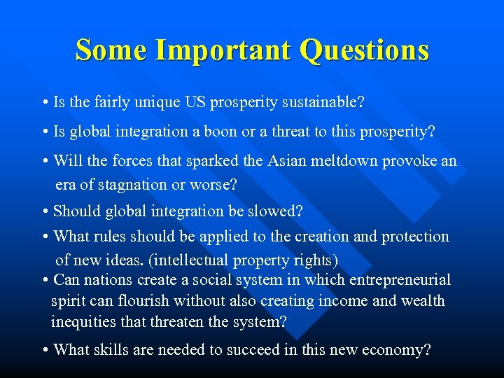 Some Important Questions • Is the fairly unique US prosperity sustainable? • Is global