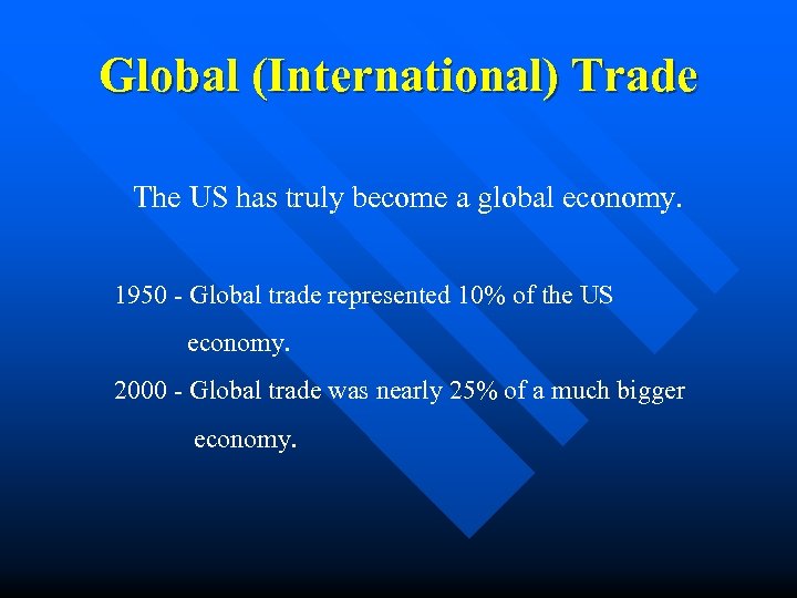 Global (International) Trade The US has truly become a global economy. 1950 - Global