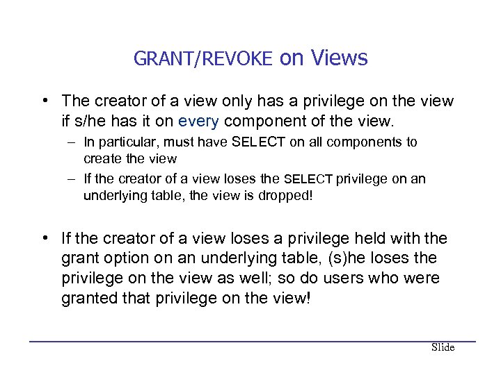 GRANT/REVOKE on Views • The creator of a view only has a privilege on