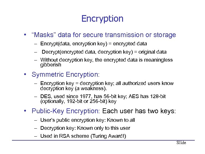 Encryption • “Masks” data for secure transmission or storage – Encrypt(data, encryption key) =