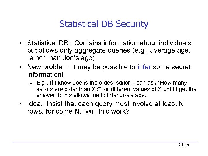 Statistical DB Security • Statistical DB: Contains information about individuals, but allows only aggregate