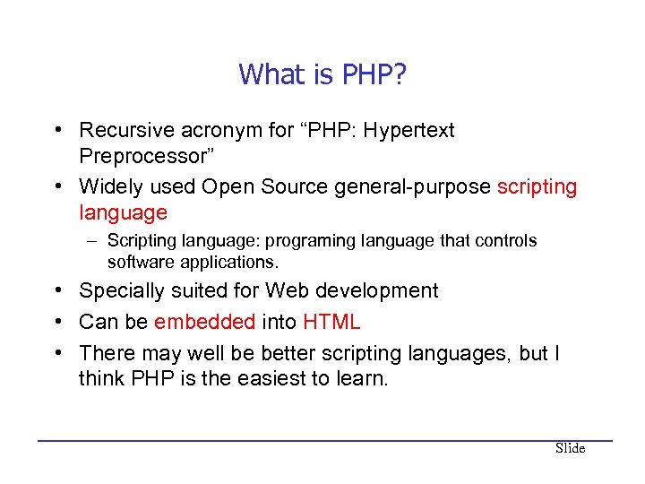 What is PHP? • Recursive acronym for “PHP: Hypertext Preprocessor” • Widely used Open