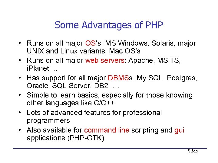 Some Advantages of PHP • Runs on all major OS’s: MS Windows, Solaris, major