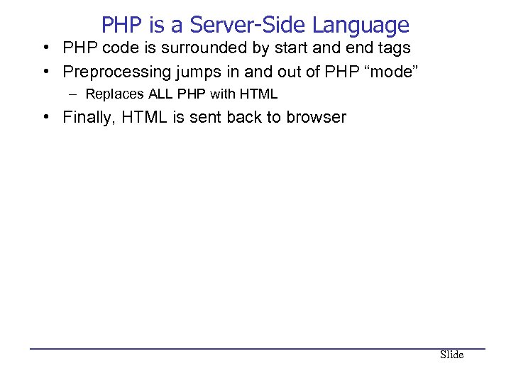PHP is a Server-Side Language • PHP code is surrounded by start and end