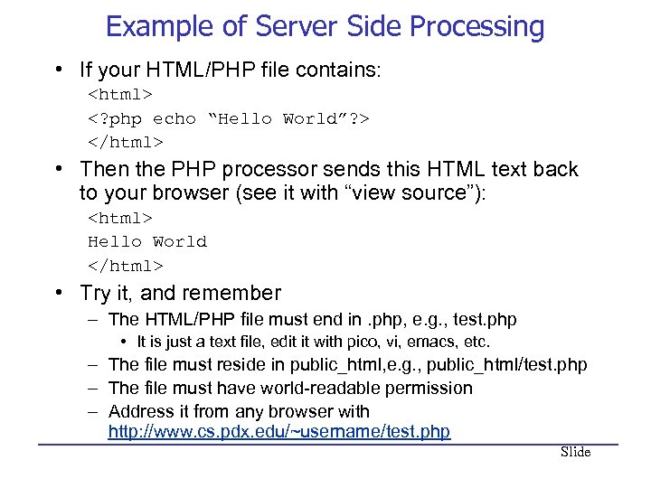 Example of Server Side Processing • If your HTML/PHP file contains: <html> <? php