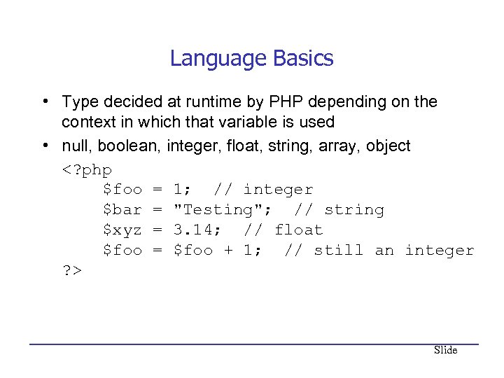 Language Basics • Type decided at runtime by PHP depending on the context in