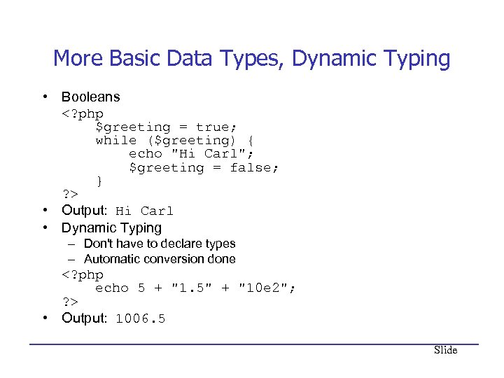 More Basic Data Types, Dynamic Typing • Booleans <? php $greeting = true; while