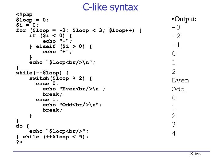 C-like syntax <? php $loop = 0; $i = 0; for ($loop = -3;