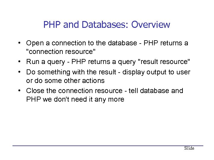 PHP and Databases: Overview • Open a connection to the database - PHP returns