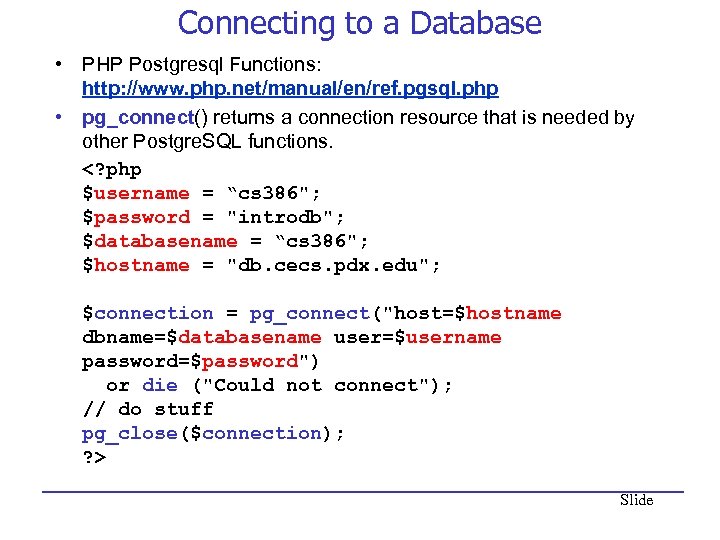 Connecting to a Database • PHP Postgresql Functions: http: //www. php. net/manual/en/ref. pgsql. php