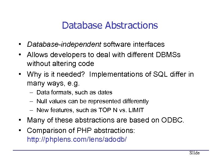 Database Abstractions • Database-independent software interfaces • Allows developers to deal with different DBMSs