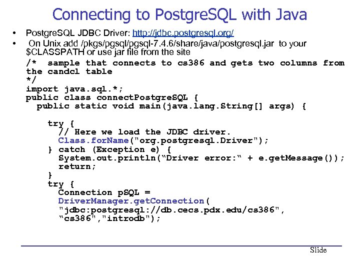 Connecting to Postgre. SQL with Java • • Postgre. SQL JDBC Driver: http: //jdbc.