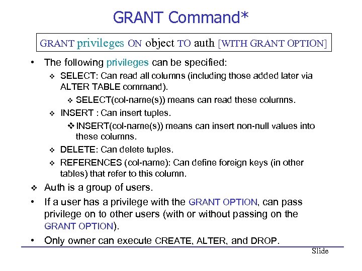 GRANT Command* GRANT privileges ON object TO auth [WITH GRANT OPTION] • The following