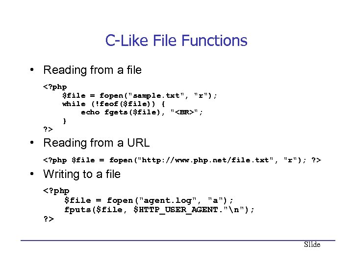 C-Like File Functions • Reading from a file <? php $file = fopen(