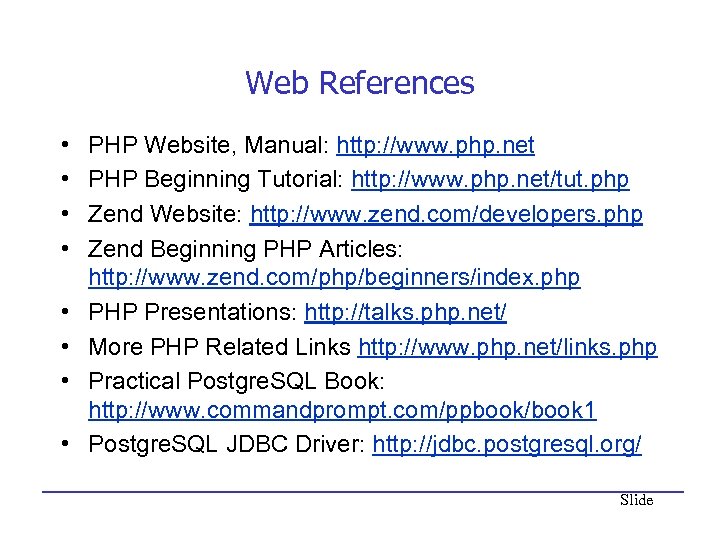 Web References • • PHP Website, Manual: http: //www. php. net PHP Beginning Tutorial: