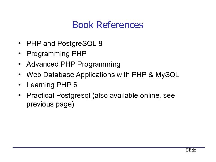 Book References • • • PHP and Postgre. SQL 8 Programming PHP Advanced PHP