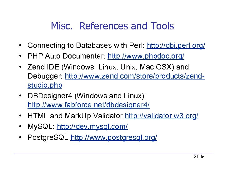 Misc. References and Tools • Connecting to Databases with Perl: http: //dbi. perl. org/