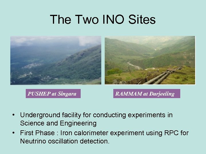 The Two INO Sites PUSHEP at Singara RAMMAM at Darjeeling • Underground facility for