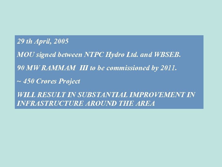 29 th April, 2005 MOU signed between NTPC Hydro Ltd. and WBSEB. 90 MW