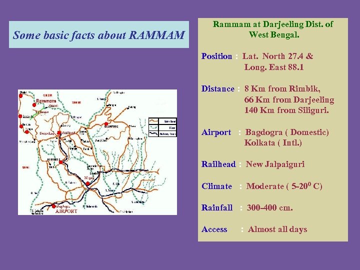 Some basic facts about RAMMAM Rammam at Darjeeling Dist. of West Bengal. Position :