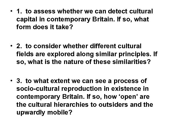  • 1. to assess whether we can detect cultural capital in contemporary Britain.