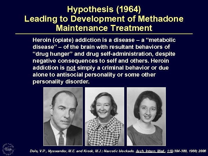 Hypothesis (1964) Leading to Development of Methadone Maintenance Treatment Heroin (opiate) addiction is a