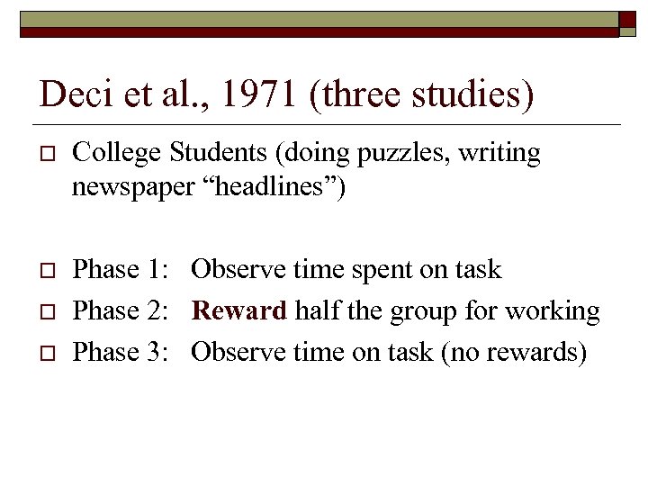 Deci et al. , 1971 (three studies) o College Students (doing puzzles, writing newspaper