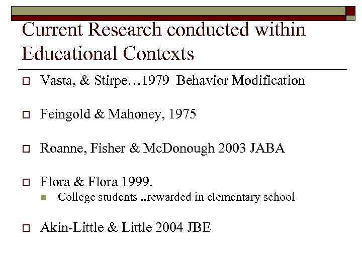 Current Research conducted within Educational Contexts o Vasta, & Stirpe… 1979 Behavior Modification o