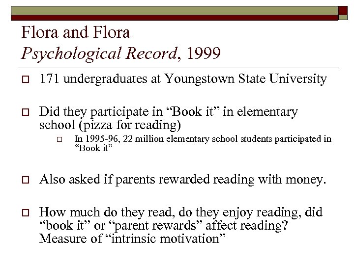 Flora and Flora Psychological Record, 1999 o 171 undergraduates at Youngstown State University o