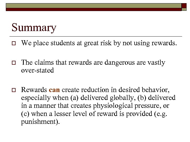 Summary o We place students at great risk by not using rewards. o The